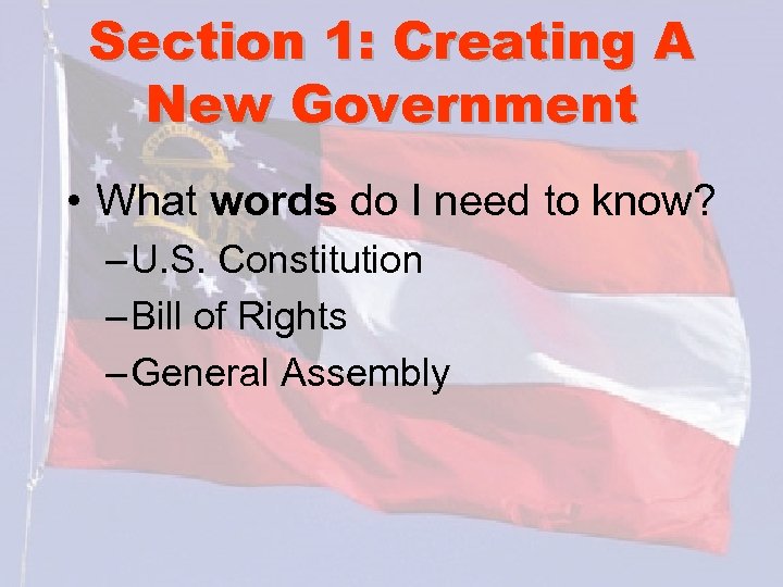 Section 1: Creating A New Government • What words do I need to know?