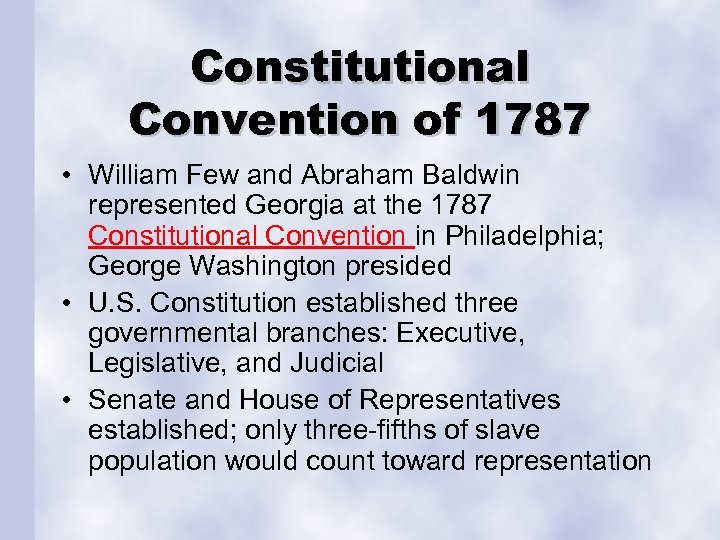 Constitutional Convention of 1787 • William Few and Abraham Baldwin represented Georgia at the