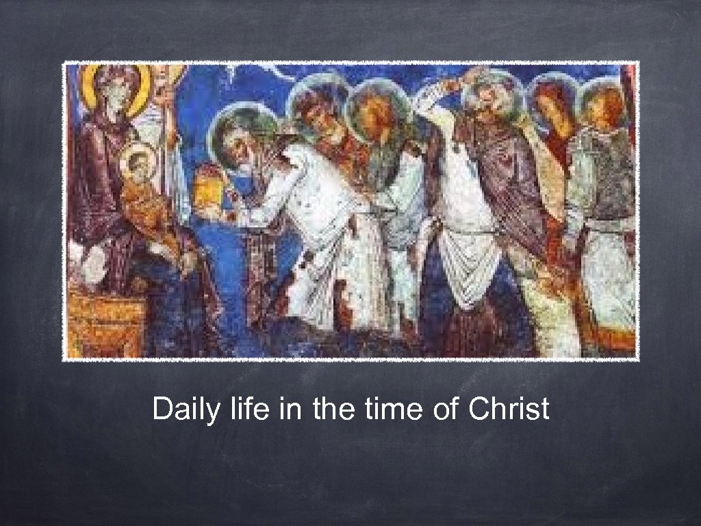 Daily life in the time of Christ 