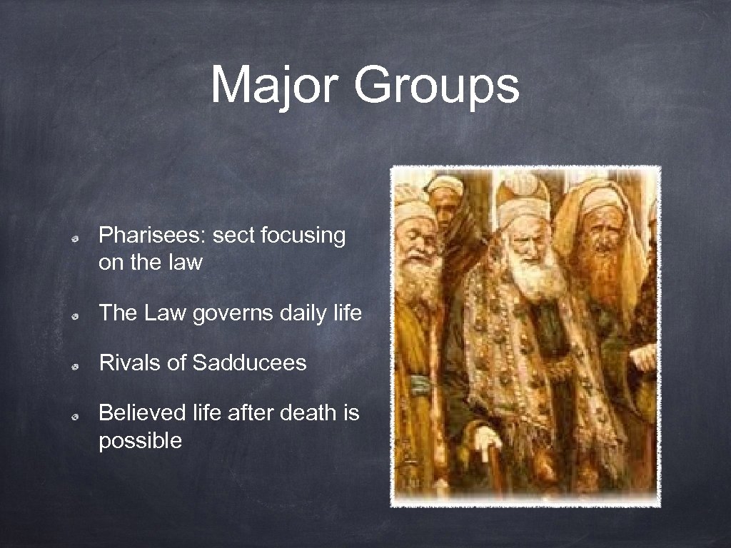 Major Groups Pharisees: sect focusing on the law The Law governs daily life Rivals