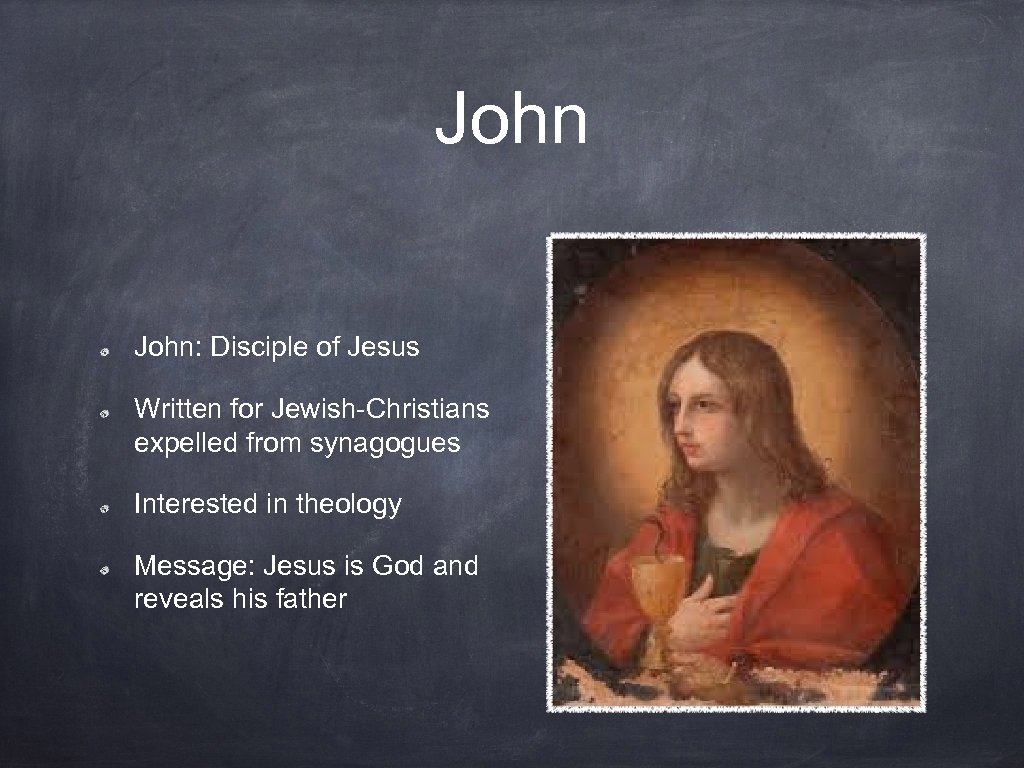 John: Disciple of Jesus Written for Jewish-Christians expelled from synagogues Interested in theology Message: