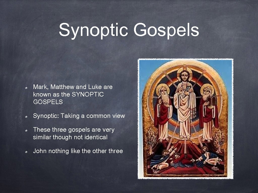 Synoptic Gospels Mark, Matthew and Luke are known as the SYNOPTIC GOSPELS Synoptic: Taking