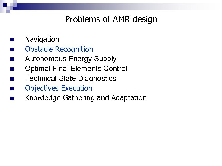 Problems of AMR design n n n Navigation Obstacle Recognition Autonomous Energy Supply Optimal