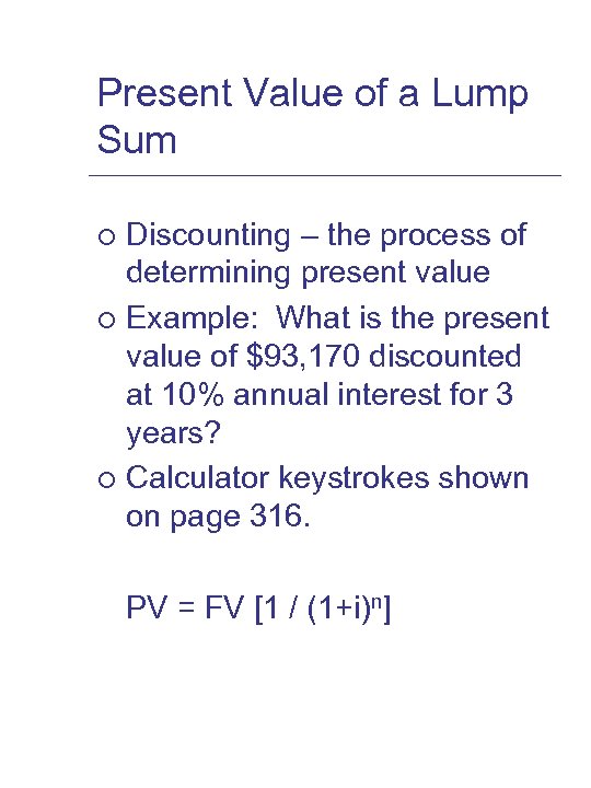 Present Value of a Lump Sum Discounting – the process of determining present value