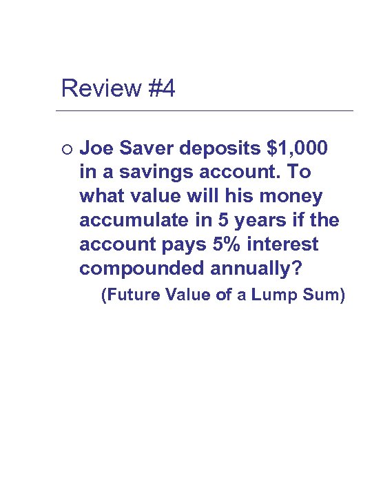 Review #4 ¡ Joe Saver deposits $1, 000 in a savings account. To what