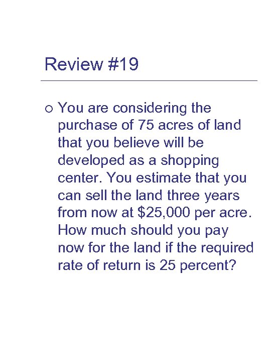 Review #19 ¡ You are considering the purchase of 75 acres of land that