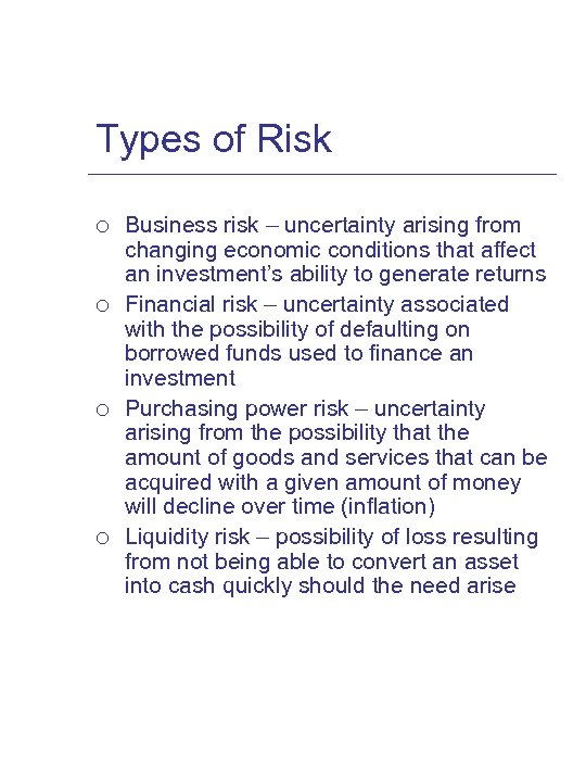 Types of Risk ¡ ¡ Business risk – uncertainty arising from changing economic conditions