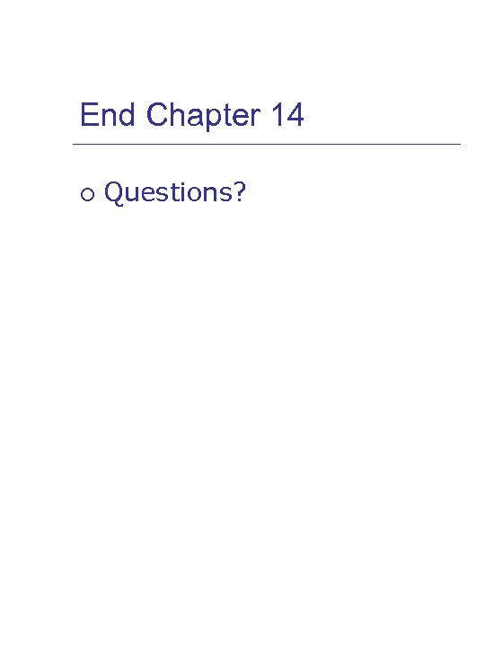 End Chapter 14 ¡ Questions? 