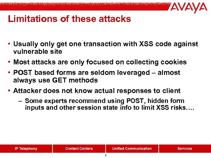 Limitations of these attacks • Usually only get one transaction with XSS code against