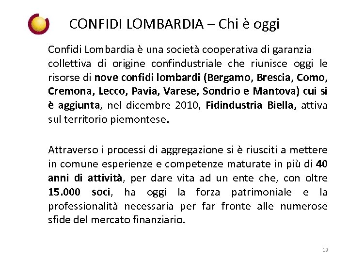 CONFIDI LOMBARDIA – Chi è oggi Confidi Lombardia è una società cooperativa di garanzia