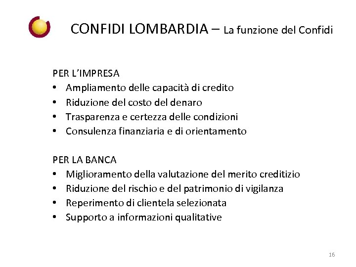 CONFIDI LOMBARDIA – La funzione del Confidi PER L’IMPRESA • Ampliamento delle capacità di
