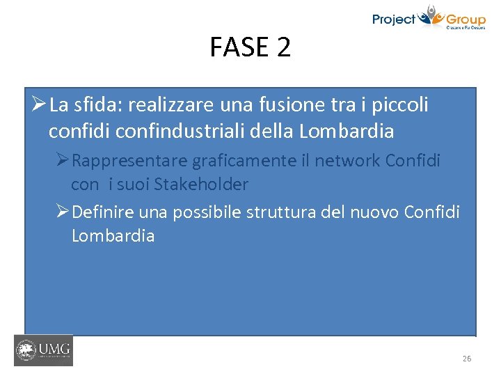 FASE 2 Ø La sfida: realizzare una fusione tra i piccoli confidi confindustriali della