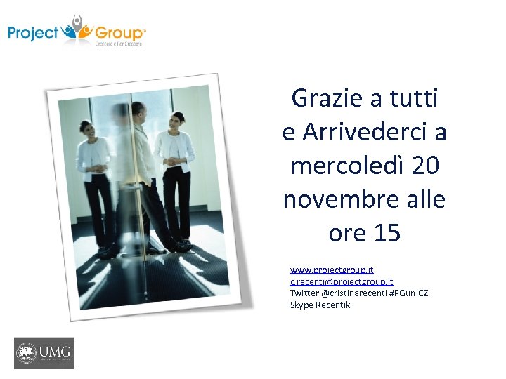 Grazie a tutti e Arrivederci a mercoledì 20 novembre alle ore 15 www. projectgroup.