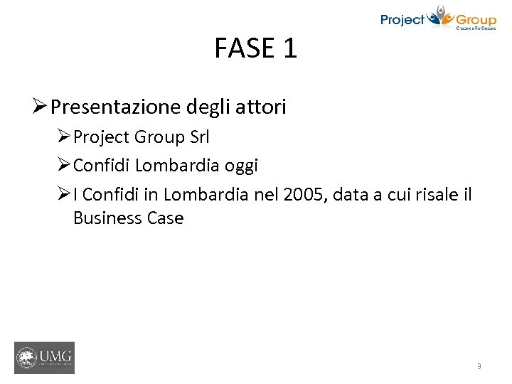 FASE 1 Ø Presentazione degli attori ØProject Group Srl ØConfidi Lombardia oggi ØI Confidi