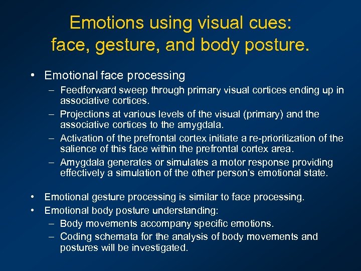 Emotions using visual cues: face, gesture, and body posture. • Emotional face processing –