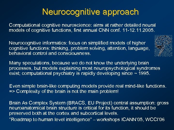 Neurocognitive approach Computational cognitive neuroscience: aims at rather detailed neural models of cognitive functions,