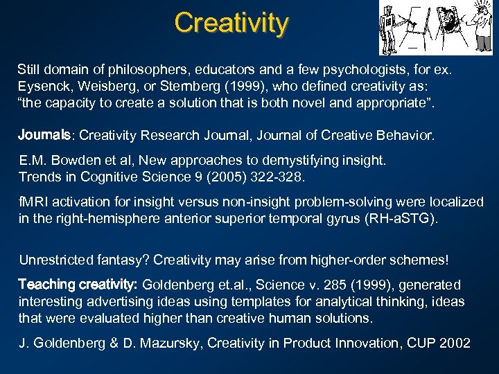 Creativity Still domain of philosophers, educators and a few psychologists, for ex. Eysenck, Weisberg,
