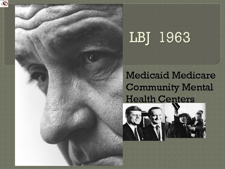 LBJ 1963 Medicaid Medicare Community Mental Health Centers 