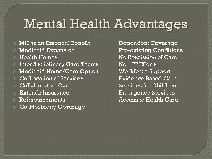 Mental Health Advantages MH as an Essential Benefit Medicaid Expansion Health Homes Interdisciplinary Care