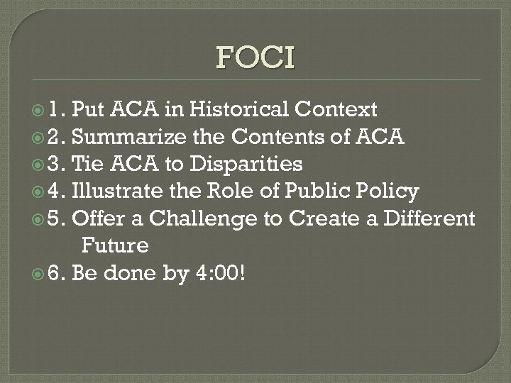 FOCI 1. Put ACA in Historical Context 2. Summarize the Contents of ACA 3.