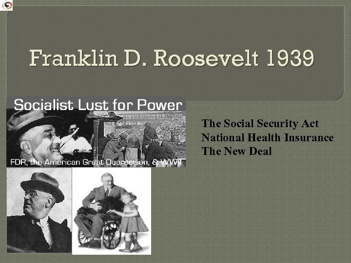 Franklin D. Roosevelt 1939 The Social Security Act National Health Insurance The New Deal