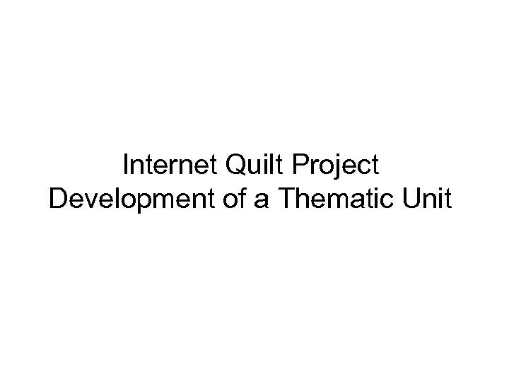Internet Quilt Project Development of a Thematic Unit 