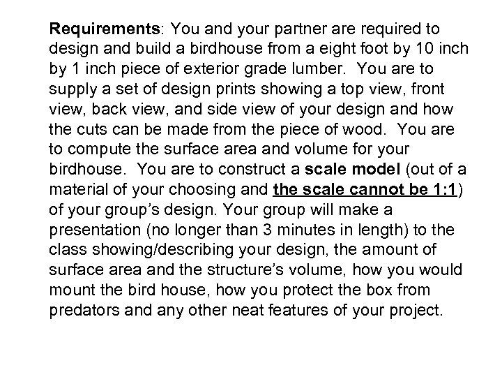 Requirements: You and your partner are required to design and build a birdhouse from