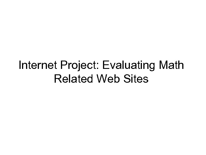 Internet Project: Evaluating Math Related Web Sites 