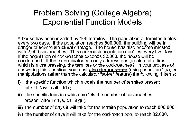 Problem Solving (College Algebra) Exponential Function Models A house has been invaded by 100