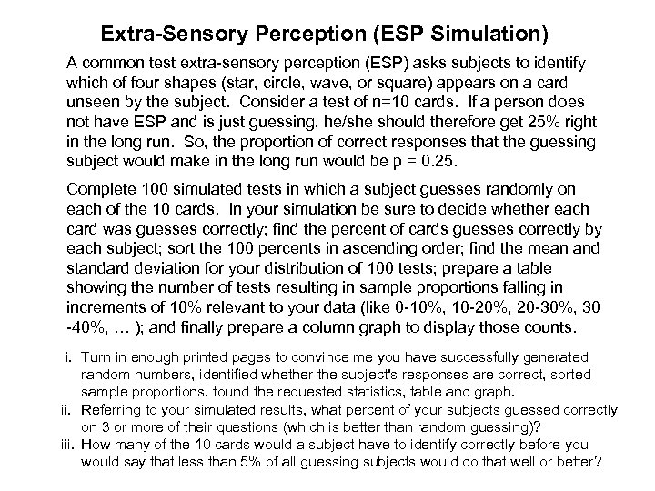 Extra-Sensory Perception (ESP Simulation) A common test extra-sensory perception (ESP) asks subjects to identify