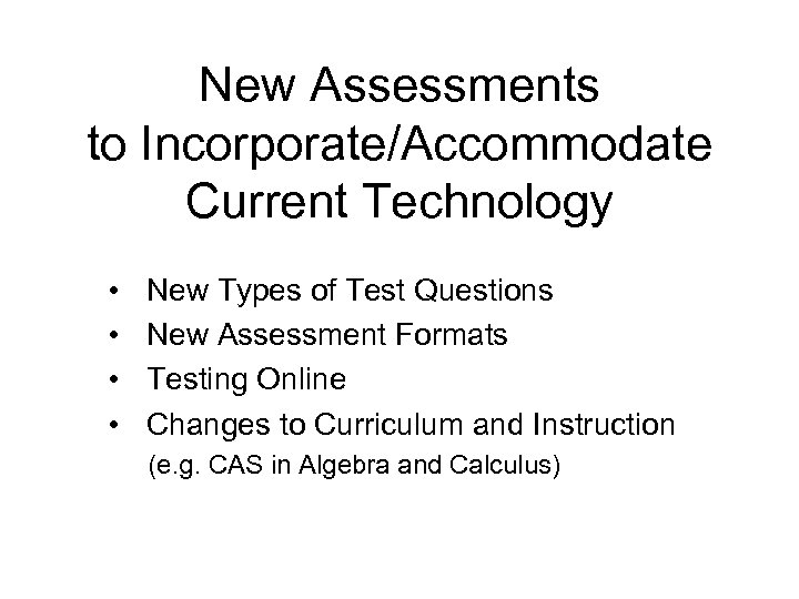 New Assessments to Incorporate/Accommodate Current Technology • • New Types of Test Questions New