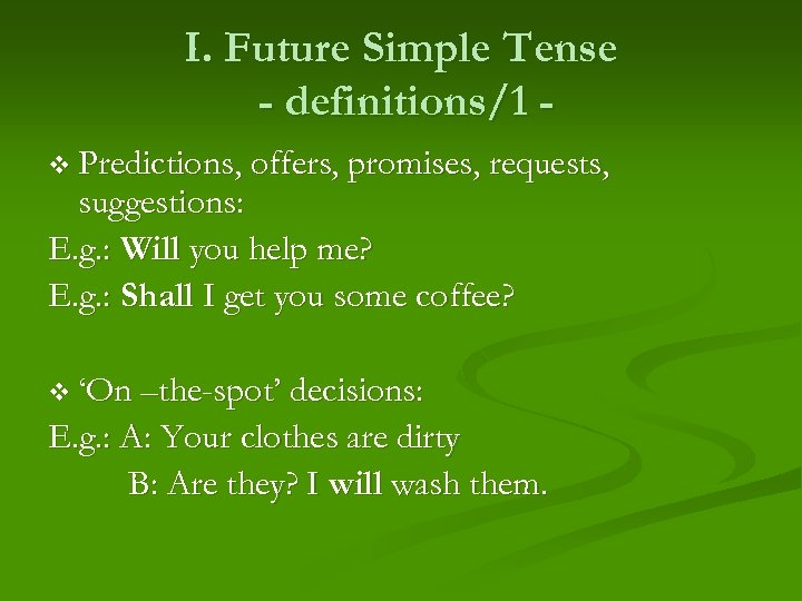 I. Future Simple Tense - definitions/1 v Predictions, offers, promises, requests, suggestions: E. g.
