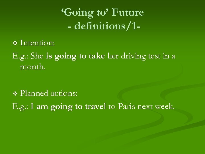 ‘Going to’ Future - definitions/1 v Intention: E. g. : She is going to