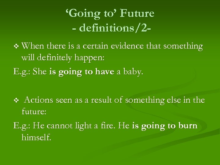 ‘Going to’ Future - definitions/2 v When there is a certain evidence that something
