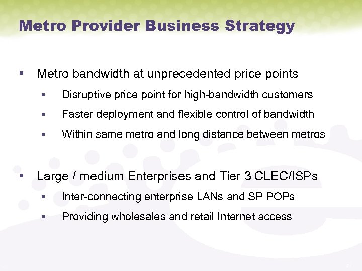 Metro Provider Business Strategy § Metro bandwidth at unprecedented price points § Disruptive price
