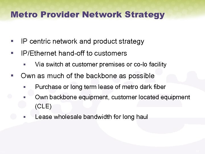 Metro Provider Network Strategy § IP centric network and product strategy § IP/Ethernet hand-off