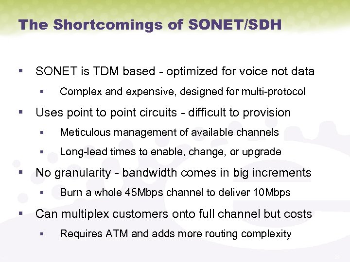The Shortcomings of SONET/SDH § SONET is TDM based - optimized for voice not