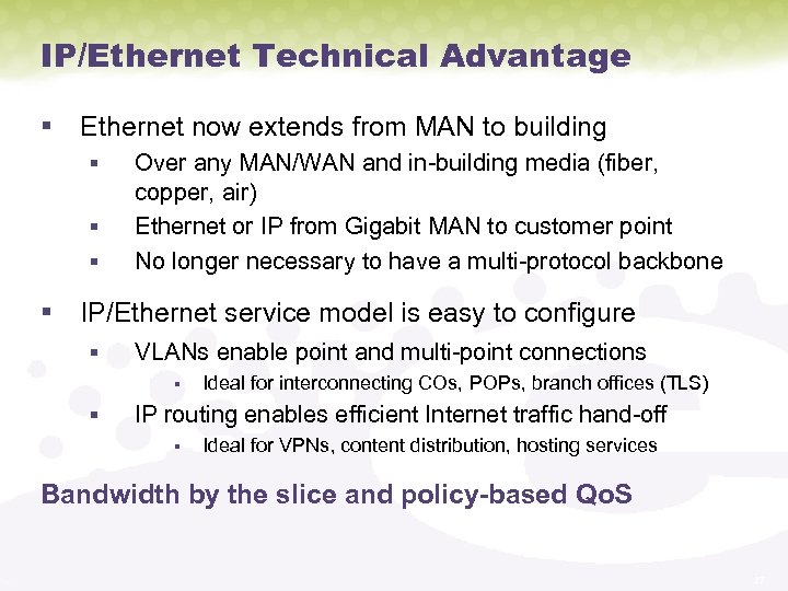 IP/Ethernet Technical Advantage § Ethernet now extends from MAN to building § § §