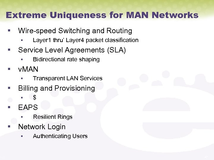 Extreme Uniqueness for MAN Networks § Wire-speed Switching and Routing § Layer 1 thru’
