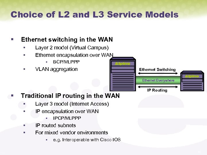 Choice of L 2 and L 3 Service Models § Ethernet switching in the