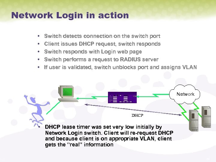 Network Login in action • • • Switch detects connection on the switch port