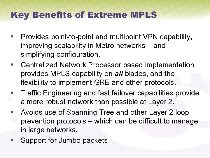 Key Benefits of Extreme MPLS § Provides point-to-point and multipoint VPN capability, improving scalability