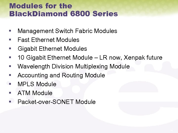 Modules for the Black. Diamond 6800 Series § § § § § Management Switch
