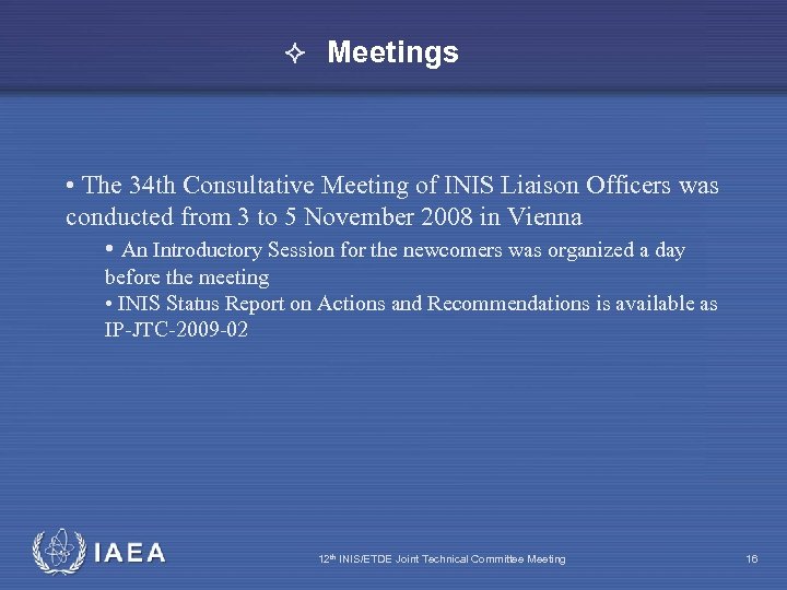  Meetings • The 34 th Consultative Meeting of INIS Liaison Officers was conducted