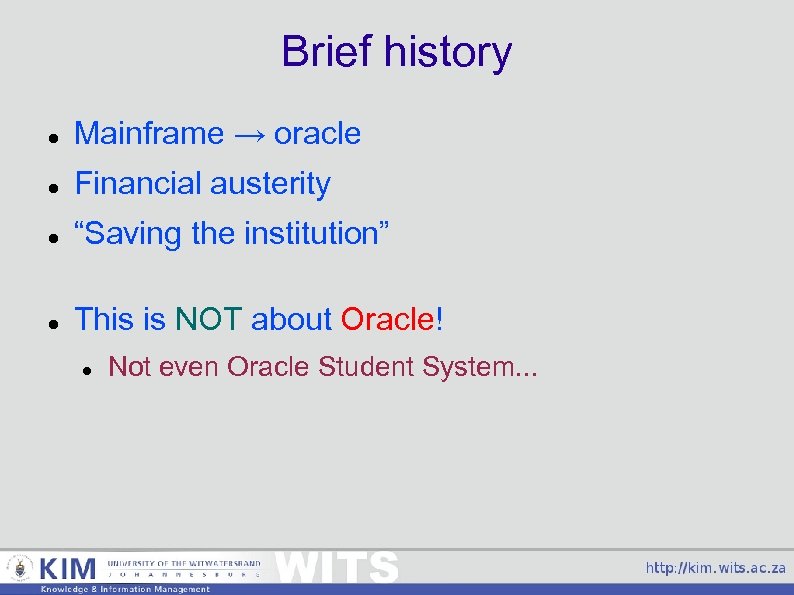 Brief history Mainframe → oracle Financial austerity “Saving the institution” This is NOT about