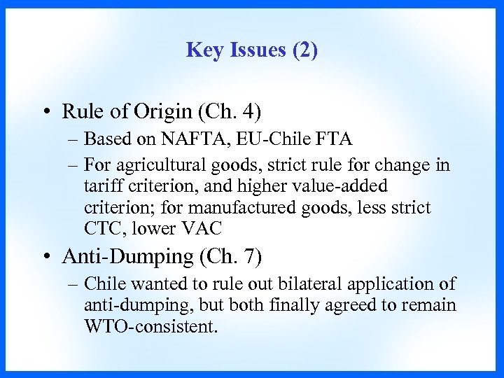 Key Issues (2) • Rule of Origin (Ch. 4) – Based on NAFTA, EU-Chile