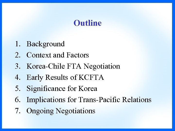 Outline 1. 2. 3. 4. 5. 6. 7. Background Context and Factors Korea-Chile FTA