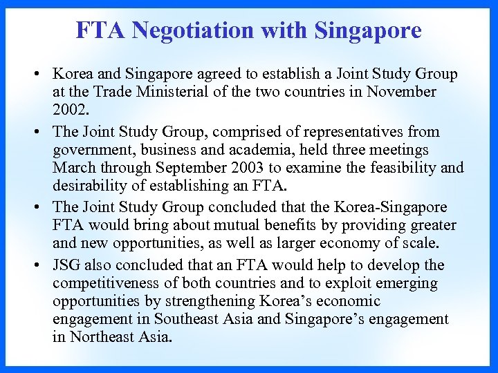 FTA Negotiation with Singapore • Korea and Singapore agreed to establish a Joint Study