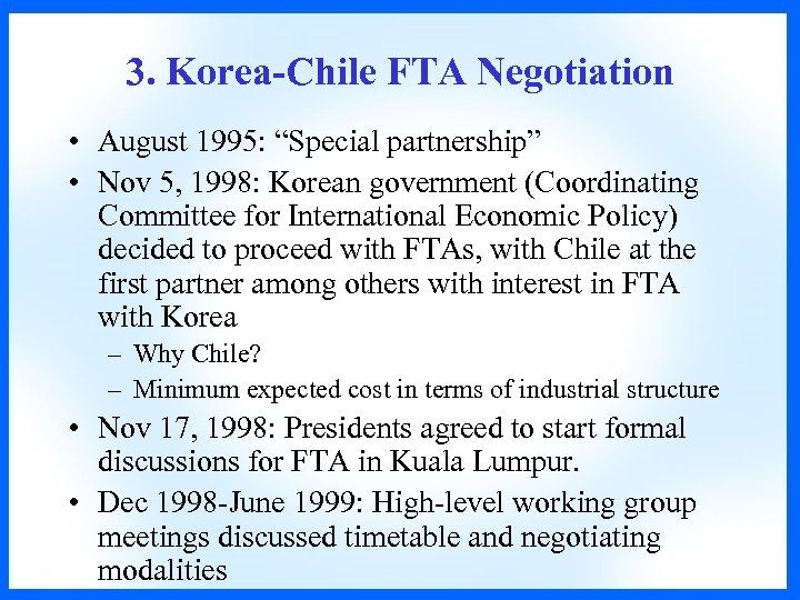 3. Korea-Chile FTA Negotiation • August 1995: “Special partnership” • Nov 5, 1998: Korean