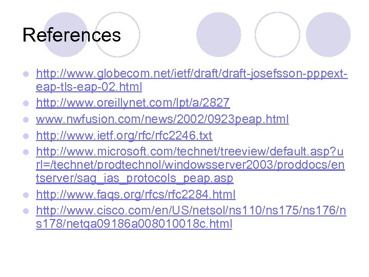 References l l l l http: //www. globecom. net/ietf/draft-josefsson-pppexteap-tls-eap-02. html http: //www. oreillynet. com/lpt/a/2827